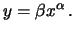 $\displaystyle y = \beta x^\alpha\,.$