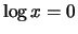 $ \log{x}=0$