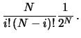 $\displaystyle \frac{N}{i!\,(N-i)!}\frac{1}{2^N}\,.$