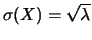 $ \sigma(X)=\sqrt{\lambda}$