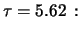 $\displaystyle \tau = 5.62\,:$