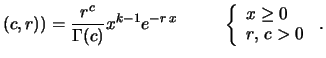 $\displaystyle (c,r))=\frac{r^c}{\Gamma(c)}x^{k-1}e^{-r\,x} \hspace{1.0cm}\left\{\begin{array}{l} x\ge 0 \\ r,\, c > 0 \end{array}\right.\,.$