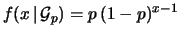 $\displaystyle f(x\,\vert\,{\cal G}_p) = p\,(1-p)^{x-1}$