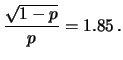 $\displaystyle \frac{\sqrt{1-p}}{p} = 1.85\,.$