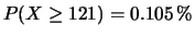 $\displaystyle P(X \ge 121) = 0.105 \,\%$