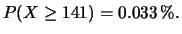 $\displaystyle P(X \ge 141) = 0.033 \,\%.$