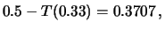 $\displaystyle 0.5 - T(0.33) = 0.3707\,,$