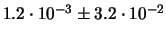 $ 1.2\cdot 10^{-3} \pm 3.2\cdot 10^{-2} $