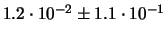 $ 1.2\cdot 10^{-2} \pm 1.1\cdot 10^{-1} $