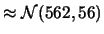 $\displaystyle \approx {\cal N}(562, 56)$