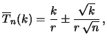 $\displaystyle \overline{T}_{n}(k) = \frac{k}{r} \pm \frac{\sqrt{k}}{r\,\sqrt{n}}\,,$