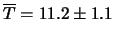 $\displaystyle \overline{T} = 11.2\pm 1.1 \,$