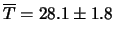 $\displaystyle \overline{T} = 28.1\pm 1.8 \,$