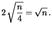 $\displaystyle 2\,\sqrt{\frac{n}{4}} = \sqrt{n}\,.$