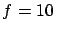 $f=10 $