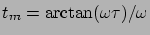 $\displaystyle t_m = \arctan(\omega\tau)/\omega$