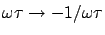 $\omega \tau\rightarrow -1/\omega\tau$