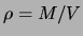 $ \rho = M/V$