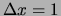 $ \Delta x = 1$