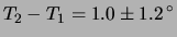 $\displaystyle T_2-T_1 = 1.0\pm 1.2\,^\circ$