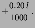 $\displaystyle \pm \frac{0.20\, l}{1000}\,.$