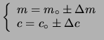 $\displaystyle \left\{\begin{array}{l} m = m_\circ \pm \Delta m \\
c = c_\circ \pm \Delta c \end{array}\right.$