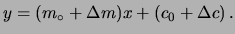 $\displaystyle y = (m_\circ +\Delta m) x + (c_0+\Delta c)\,.$