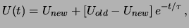 $\displaystyle U(t)=U_{new}+\left[U_{old}-U_{new}\right] e^{-t/\tau}\,,$