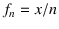 $f_n=x/n$