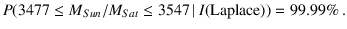 $P(3477 \le M_{Sun}/M_{Sat}
\le 3547\,\vert\,I(\mbox{Laplace})) = 99.99\%\,.$