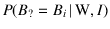 $P(B_?=B_i\,\vert\,\mbox{W},I)$