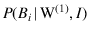 $P(B_i\,\vert\,\mbox{W}^{(1)},I)$