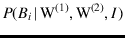 $\displaystyle P(B_i\,\vert\,\mbox{W}^{(1)},\mbox{W}^{(2)},I)$