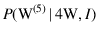 $P(\mbox{W}^{(5)}\,\vert\,4\mbox{W},I)$