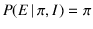 $P(E\,\vert\,\pi,I)=\pi$