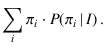 $\displaystyle \sum_i \pi_i\cdot P(\pi_i\,\vert\,I)\,.$