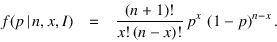 \begin{eqnarray*}
f(p\,\vert\,n,x,I) & = & \frac{(n+1)!}{x!\,(n-x)!}\,p^x\,\left(1-p\right)^{n-x}.
\end{eqnarray*}