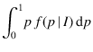 $\displaystyle \int_0^1\! p\,f(p\,\vert\,I)\,\mbox{d} p$