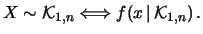 $\displaystyle X\sim {\cal K}_{1,n} \Longleftrightarrow f(x\,\vert\,{\cal K}_{1,n}) \,.$