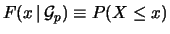 $\displaystyle F(x\,\vert\,{\cal G}_p) \equiv P(X\le x)$