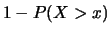 $\displaystyle 1 - P(X>x)$