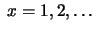 $\displaystyle \ x=1, 2, \ldots\,$