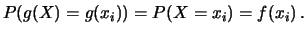 $\displaystyle P(g(X)=g(x_i)) = P(X=x_i) = f(x_i)\,.$