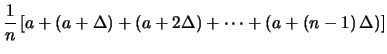 $\displaystyle \frac{1}{n}\left[a+(a+\Delta)+(a+2\Delta)+\cdots +
(a+(n-1)\,\Delta)\right]$