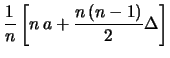 $\displaystyle \frac{1}{n} \left[n\,a+ \frac{n\,(n-1)}{2}\Delta
\right]$