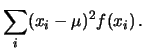 $\displaystyle \sum_i(x_i-\mu)^2f(x_i)\,.$