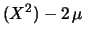 $\displaystyle (X^2) - 2\, \mu \,$