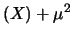 $\displaystyle (X) + \mu^2$