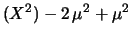 $\displaystyle (X^2) - 2\, \mu^2 +\mu^2$