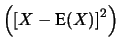 $\displaystyle \left(\left[X-\mbox{E}(X)\right]^2\right)$